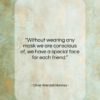 Oliver Wendell Holmes quote: “Without wearing any mask we are conscious…”- at QuotesQuotesQuotes.com