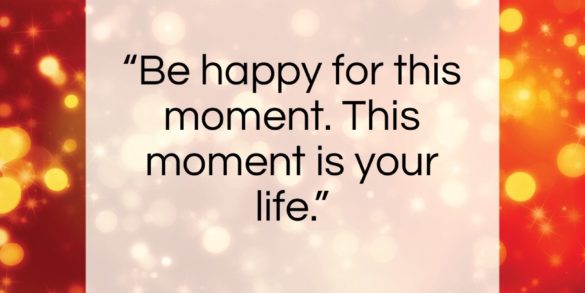 Omar Khayyam quote: “Be happy for this moment. This moment…”- at QuotesQuotesQuotes.com