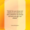 Omar Khayyam quote: “Drink! for you know not whence you…”- at QuotesQuotesQuotes.com