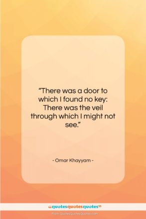 Omar Khayyam quote: “There was a door to which I…”- at QuotesQuotesQuotes.com