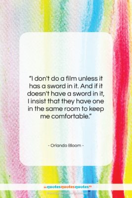 Orlando Bloom quote: “I don’t do a film unless it…”- at QuotesQuotesQuotes.com