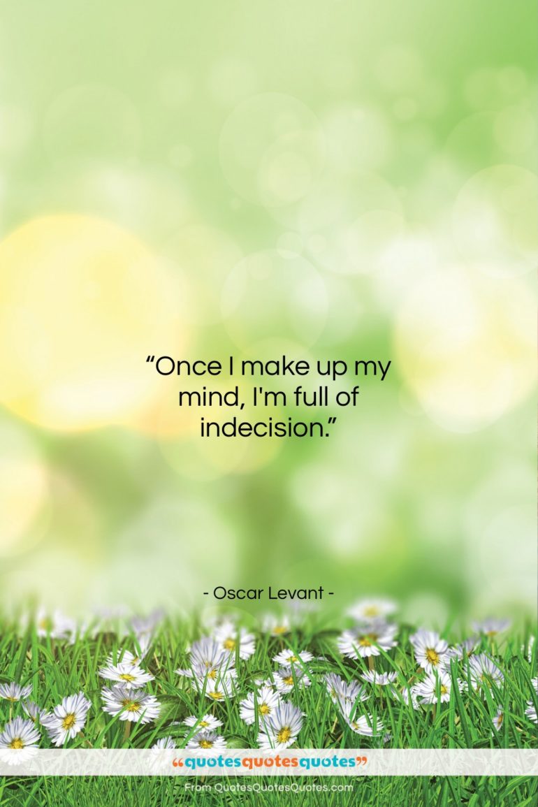 Oscar Levant quote: “Once I make up my mind, I’m…”- at QuotesQuotesQuotes.com