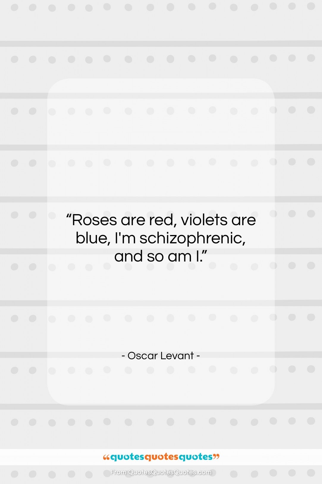 Oscar Levant quote: “Roses are red, violets are blue, I’m…”- at QuotesQuotesQuotes.com
