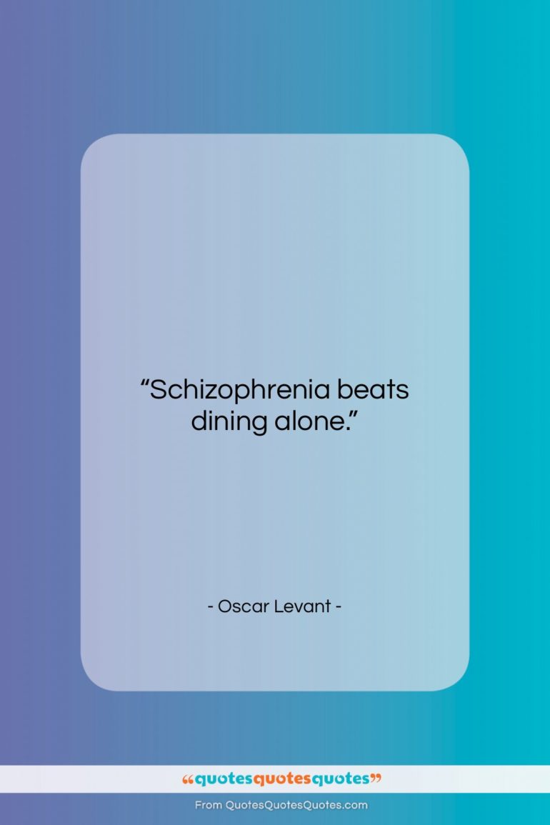 Oscar Levant quote: “Schizophrenia beats dining alone….”- at QuotesQuotesQuotes.com