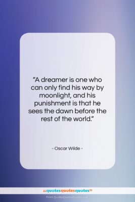 Oscar Wilde quote: “A dreamer is one who can only…”- at QuotesQuotesQuotes.com