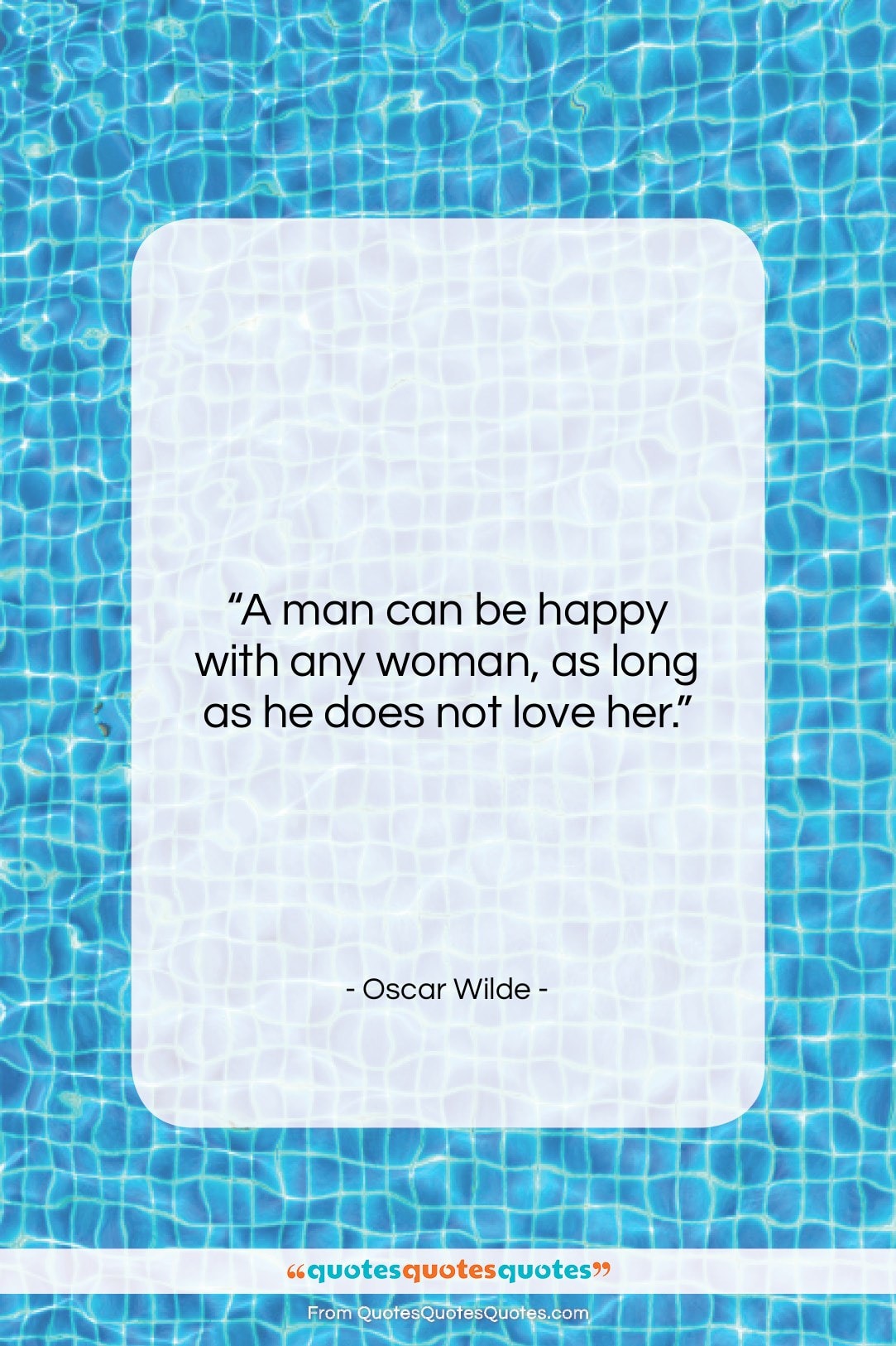 Oscar Wilde quote: “A man can be happy with any…”- at QuotesQuotesQuotes.com