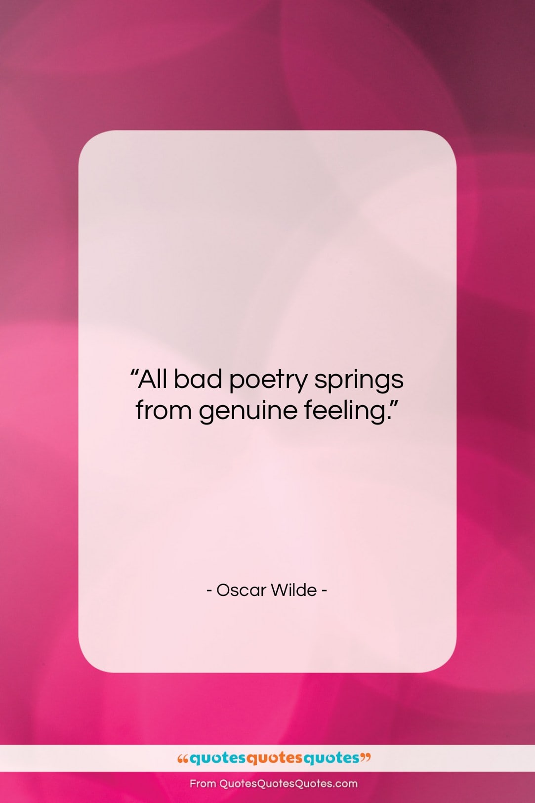 Oscar Wilde quote: “All bad poetry springs from genuine feeling….”- at QuotesQuotesQuotes.com