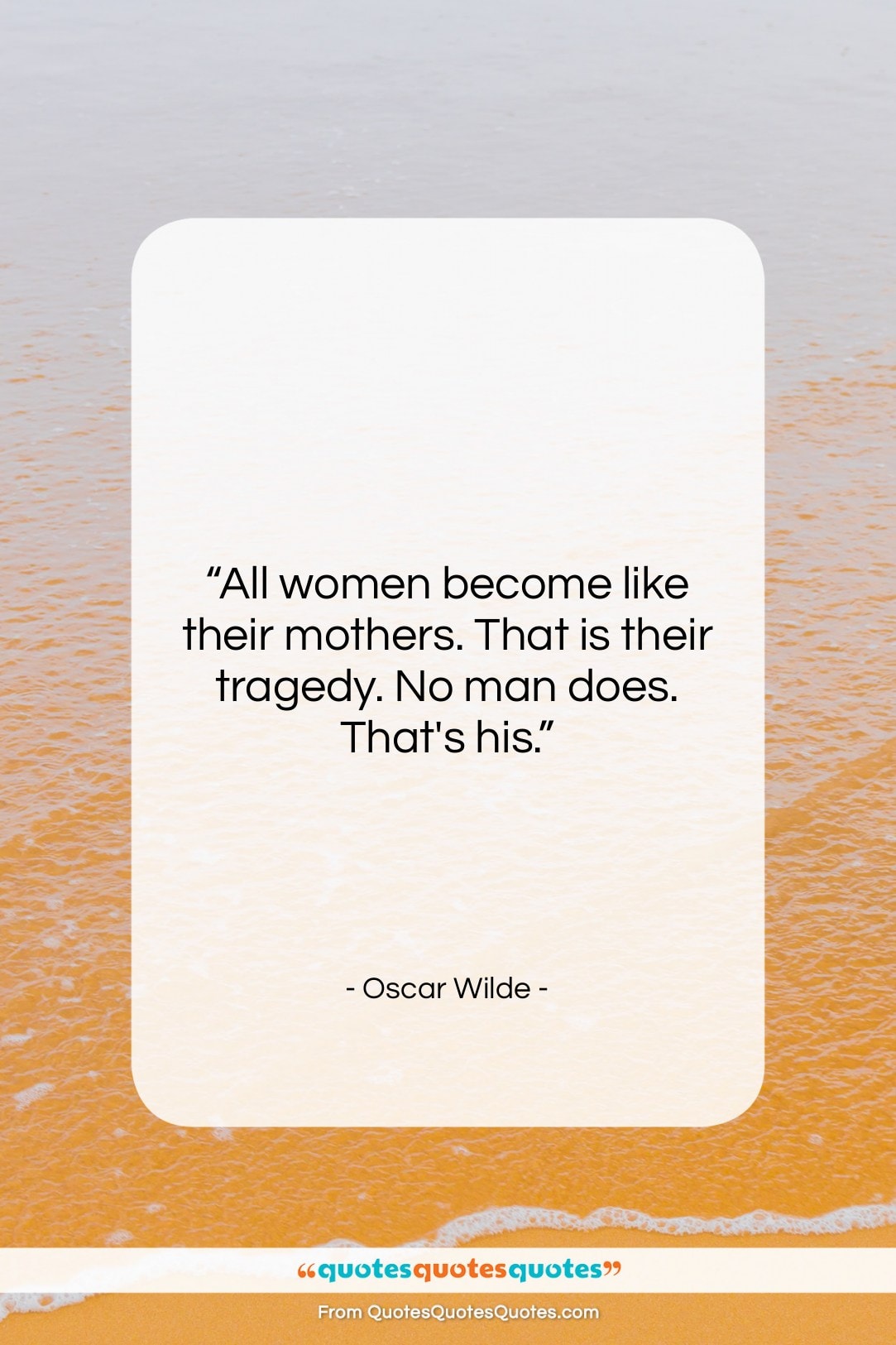 Oscar Wilde quote: “All women become like their mothers. That…”- at QuotesQuotesQuotes.com