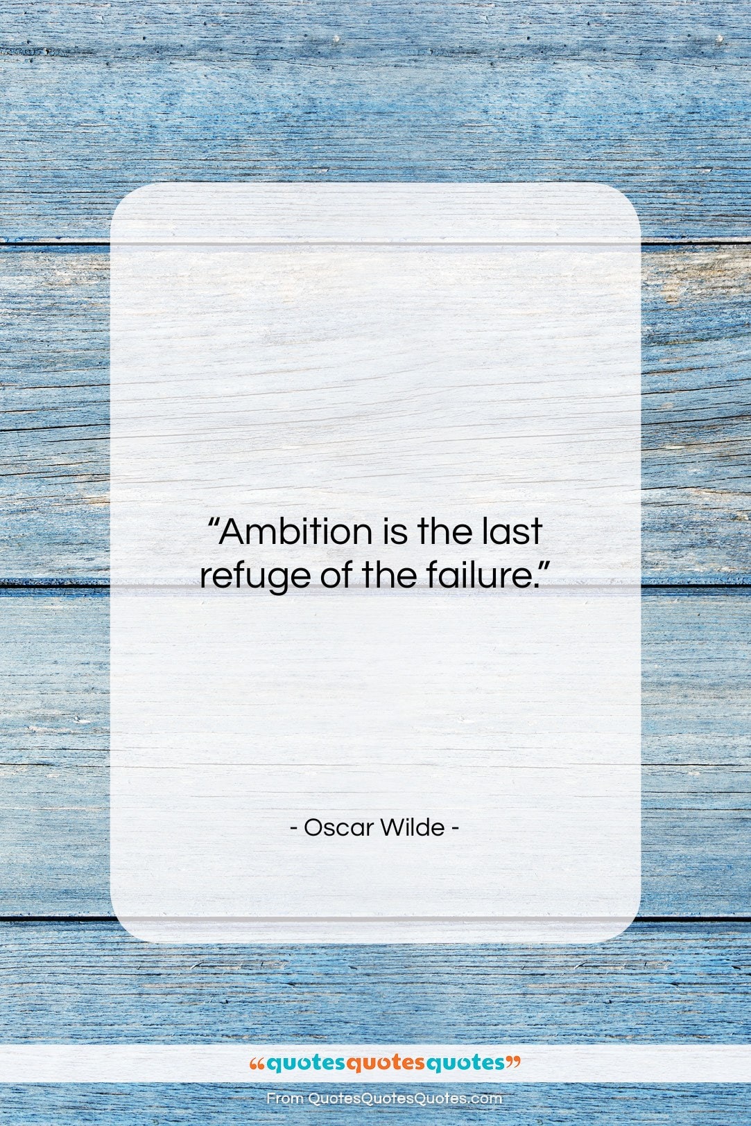 Oscar Wilde quote: “Ambition is the last refuge of the…”- at QuotesQuotesQuotes.com