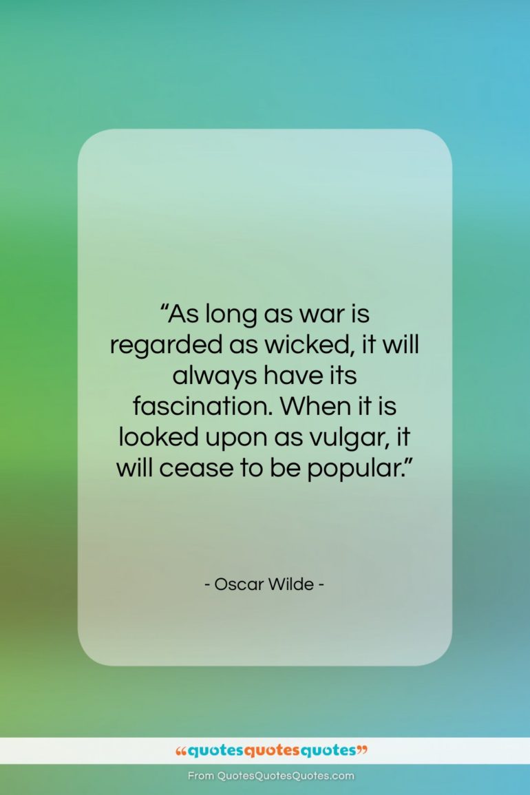 Oscar Wilde quote: “As long as war is regarded as…”- at QuotesQuotesQuotes.com