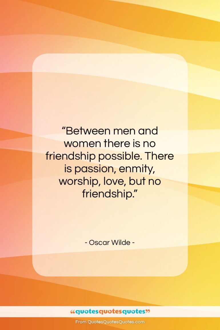 Oscar Wilde quote: “Between men and women there is no…”- at QuotesQuotesQuotes.com