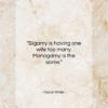 Oscar Wilde quote: “Bigamy is having one wife too many…”- at QuotesQuotesQuotes.com