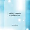 Oscar Wilde quote: “Charity creates a multitude of sins….”- at QuotesQuotesQuotes.com