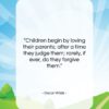 Oscar Wilde quote: “Children begin by loving their parents; after…”- at QuotesQuotesQuotes.com