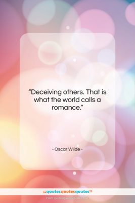 Oscar Wilde quote: “Deceiving others. That is what the world…”- at QuotesQuotesQuotes.com