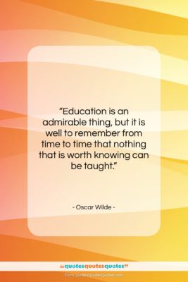 Oscar Wilde quote: “Education is an admirable thing, but it…”- at QuotesQuotesQuotes.com