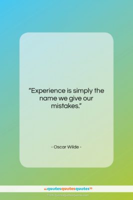 Oscar Wilde quote: “Experience is simply the name we give…”- at QuotesQuotesQuotes.com