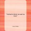 Oscar Wilde quote: “Hatred is blind, as well as love….”- at QuotesQuotesQuotes.com