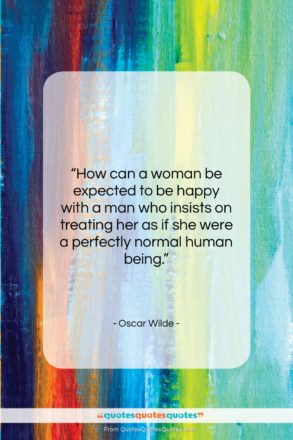 Oscar Wilde quote: “How can a woman be expected to…”- at QuotesQuotesQuotes.com