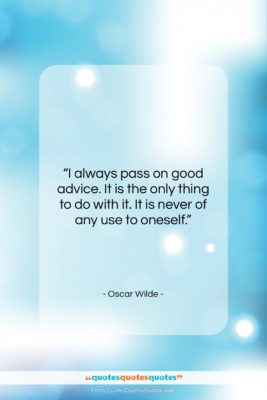 Oscar Wilde quote: “I always pass on good advice. It…”- at QuotesQuotesQuotes.com