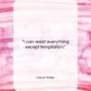Oscar Wilde quote: “I can resist everything except temptation….”- at QuotesQuotesQuotes.com