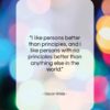 Oscar Wilde quote: “I like persons better than principles, and…”- at QuotesQuotesQuotes.com