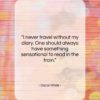 Oscar Wilde quote: “I never travel without my diary. One…”- at QuotesQuotesQuotes.com