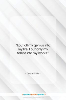 Oscar Wilde quote: “I put all my genius into my…”- at QuotesQuotesQuotes.com