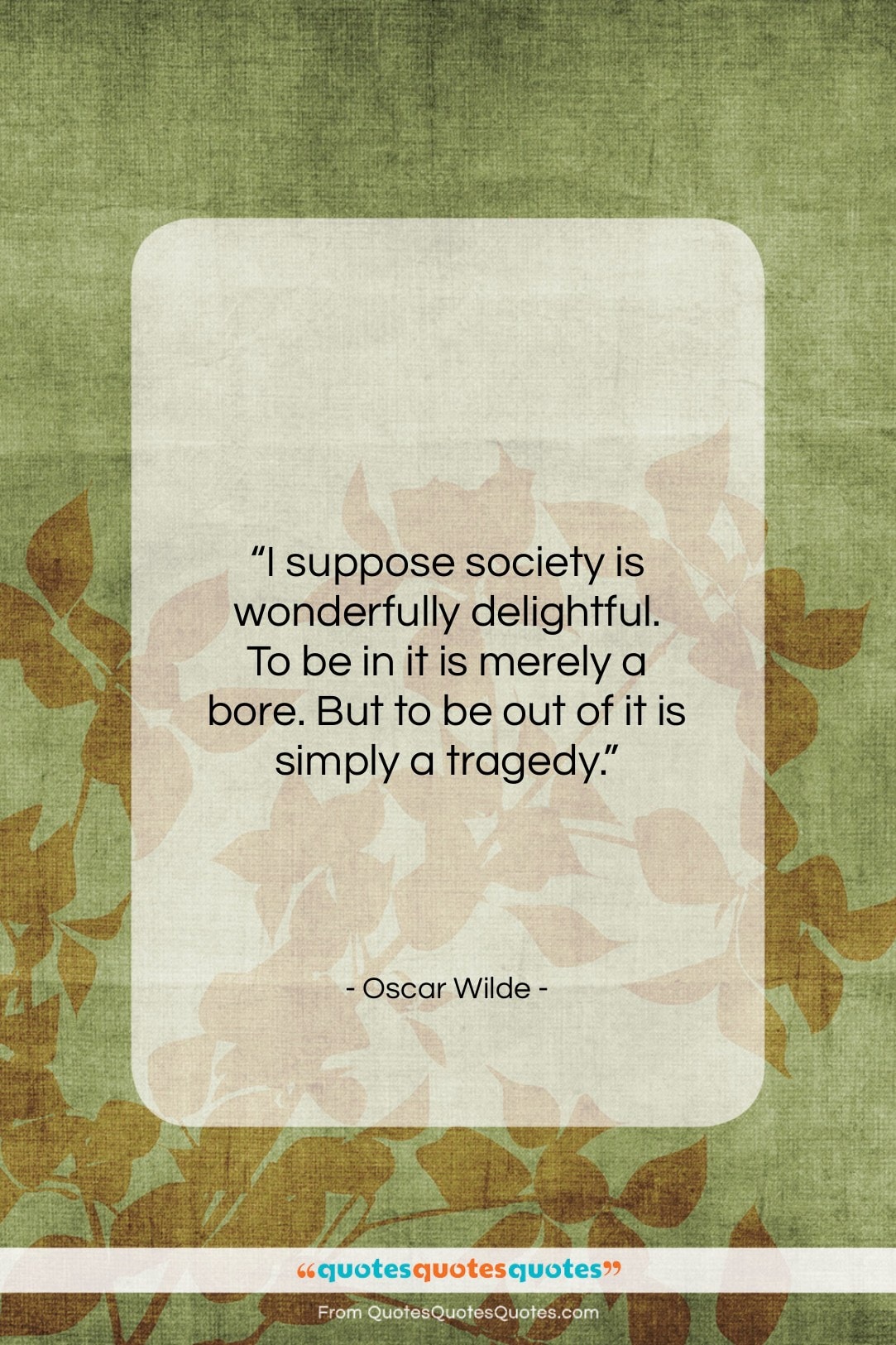 Oscar Wilde quote: “I suppose society is wonderfully delightful. To…”- at QuotesQuotesQuotes.com