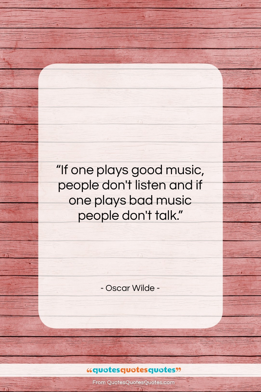 Oscar Wilde quote: “If one plays good music, people don’t…”- at QuotesQuotesQuotes.com