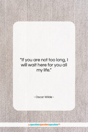 Oscar Wilde quote: “If you are not too long, I…”- at QuotesQuotesQuotes.com