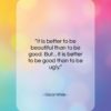 Oscar Wilde quote: “It is better to be beautiful than…”- at QuotesQuotesQuotes.com