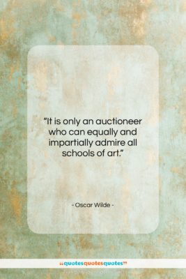 Oscar Wilde quote: “It is only an auctioneer who can…”- at QuotesQuotesQuotes.com