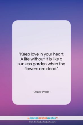Oscar Wilde quote: “Keep love in your heart. A life…”- at QuotesQuotesQuotes.com