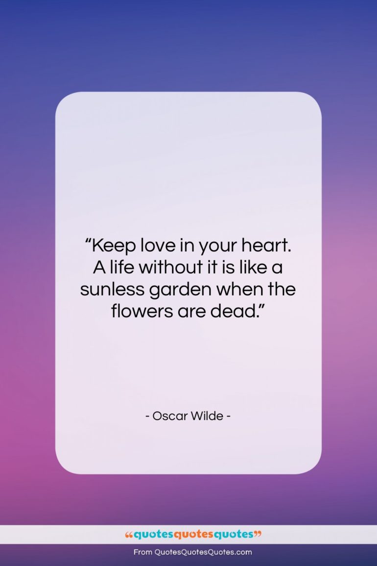 Oscar Wilde quote: “Keep love in your heart. A life…”- at QuotesQuotesQuotes.com