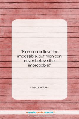 Oscar Wilde quote: “Man can believe the impossible, but man…”- at QuotesQuotesQuotes.com