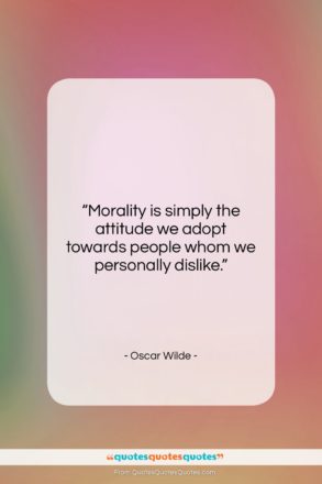 Oscar Wilde quote: “Morality is simply the attitude we adopt…”- at QuotesQuotesQuotes.com