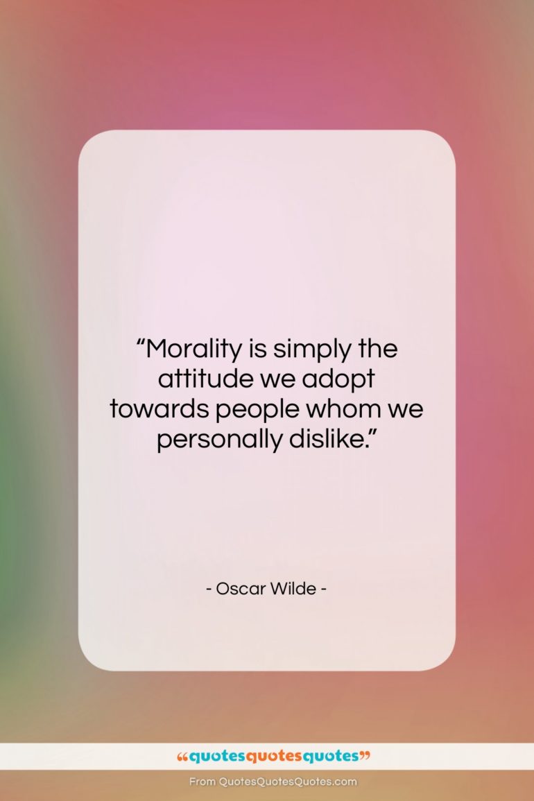 Oscar Wilde quote: “Morality is simply the attitude we adopt…”- at QuotesQuotesQuotes.com