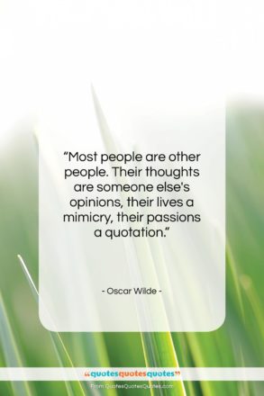 Oscar Wilde quote: “Most people are other people. Their thoughts…”- at QuotesQuotesQuotes.com