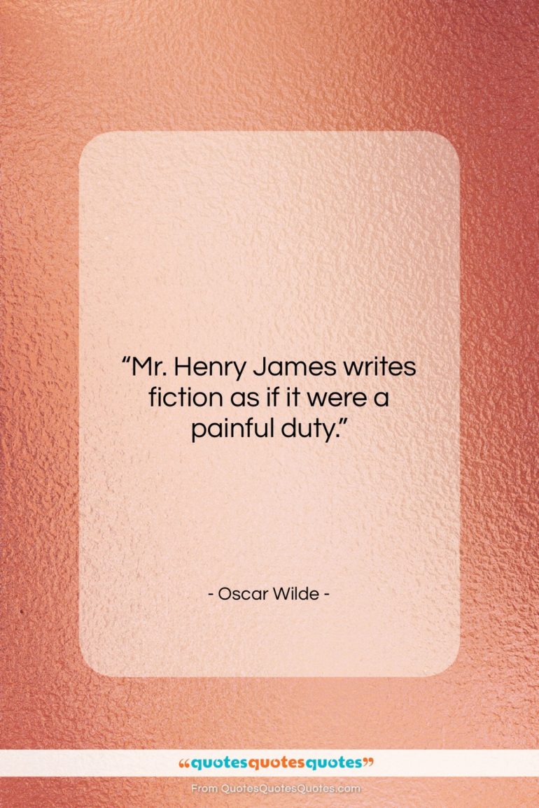 Oscar Wilde quote: “Mr. Henry James writes fiction as if…”- at QuotesQuotesQuotes.com