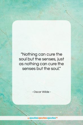 Oscar Wilde quote: “Nothing can cure the soul but the…”- at QuotesQuotesQuotes.com