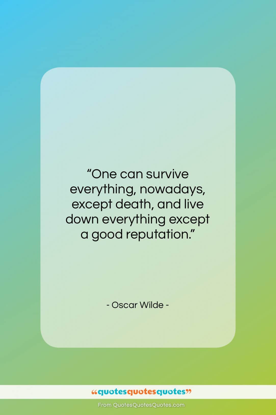 Oscar Wilde quote: “One can survive everything, nowadays, except death…”- at QuotesQuotesQuotes.com