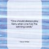 Oscar Wilde quote: “One should always play fairly when one…”- at QuotesQuotesQuotes.com