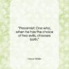 Oscar Wilde quote: “Pessimist: One who, when he has the…”- at QuotesQuotesQuotes.com