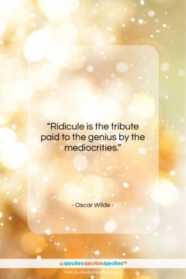 Oscar Wilde quote: “Ridicule is the tribute paid to the…”- at QuotesQuotesQuotes.com