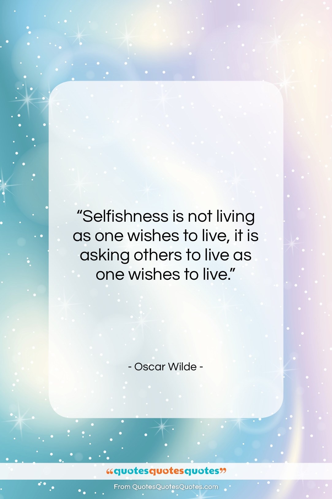 Oscar Wilde quote: “Selfishness is not living as one wishes…”- at QuotesQuotesQuotes.com