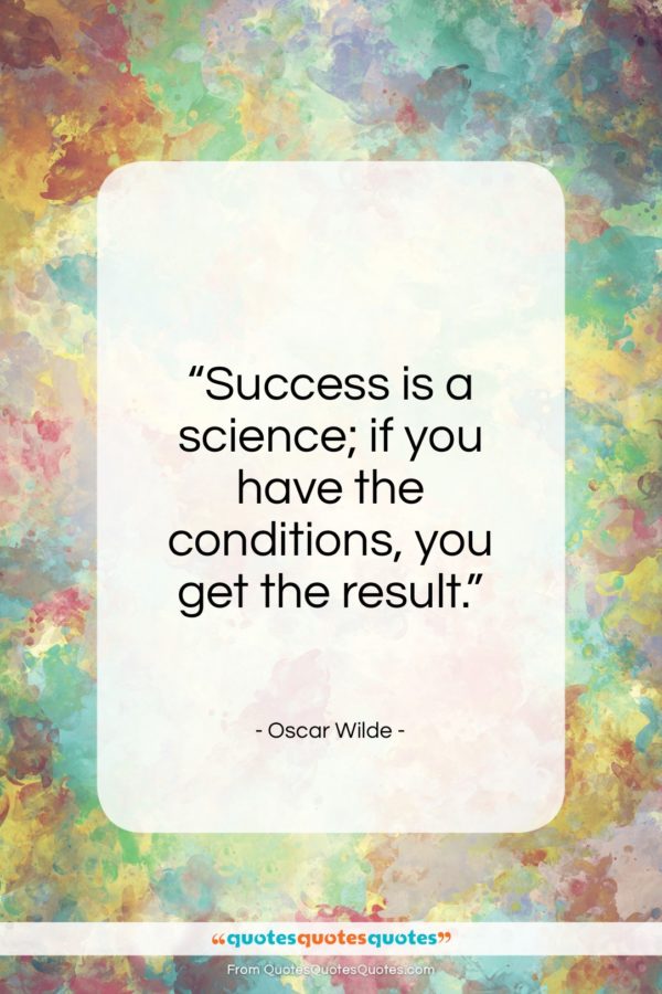 Oscar Wilde quote: “Success is a science; if you have…”- at QuotesQuotesQuotes.com