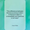 Oscar Wilde quote: “The difference between literature and journalism is…”- at QuotesQuotesQuotes.com