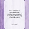 Oscar Wilde quote: “The old believe everything, the middle-aged suspect…”- at QuotesQuotesQuotes.com