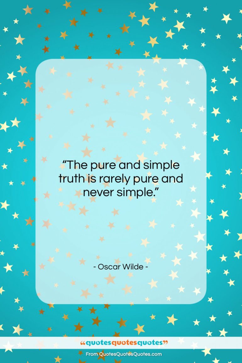 Oscar Wilde quote: “The pure and simple truth is rarely…”- at QuotesQuotesQuotes.com